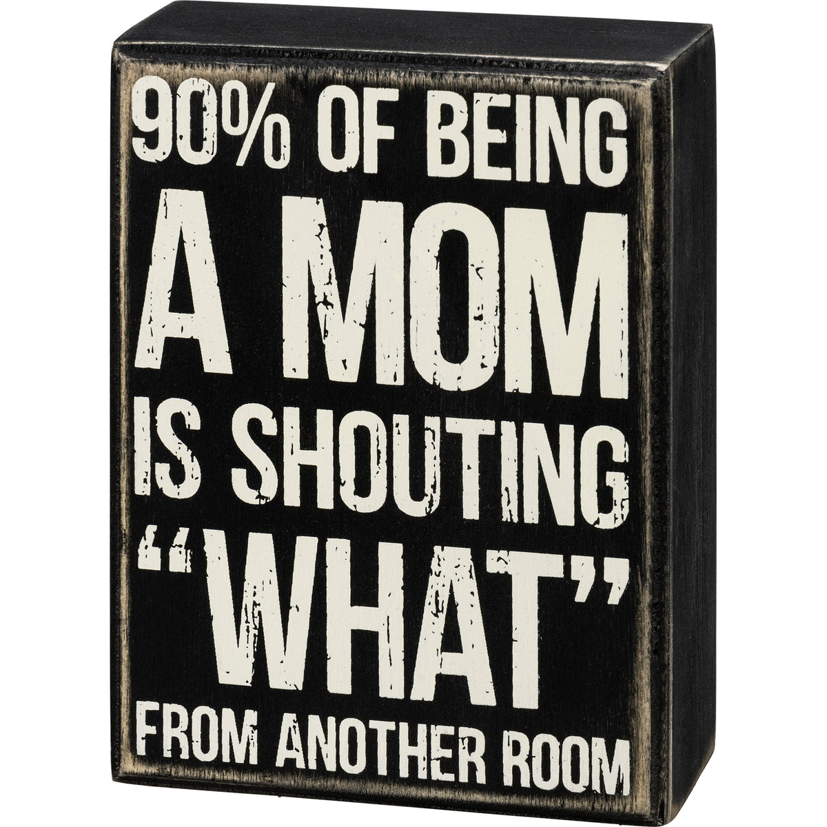 Primitives Box Sign - Shouting What From Another Room