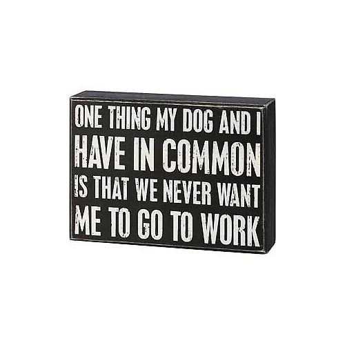 Primitives Box Sign - My Dog And I Have In Common