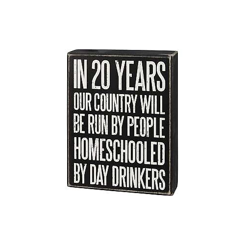 Primitives Box Sign - Homeschooled By Day Drinkers