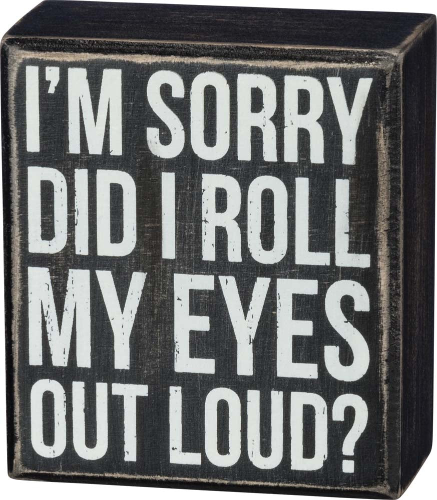 Primitives Box Sign - Did I Roll My Eyes Out Loud