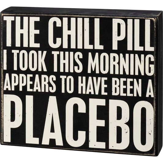 Primitives Box Sign - The Chill Pill A Placebo