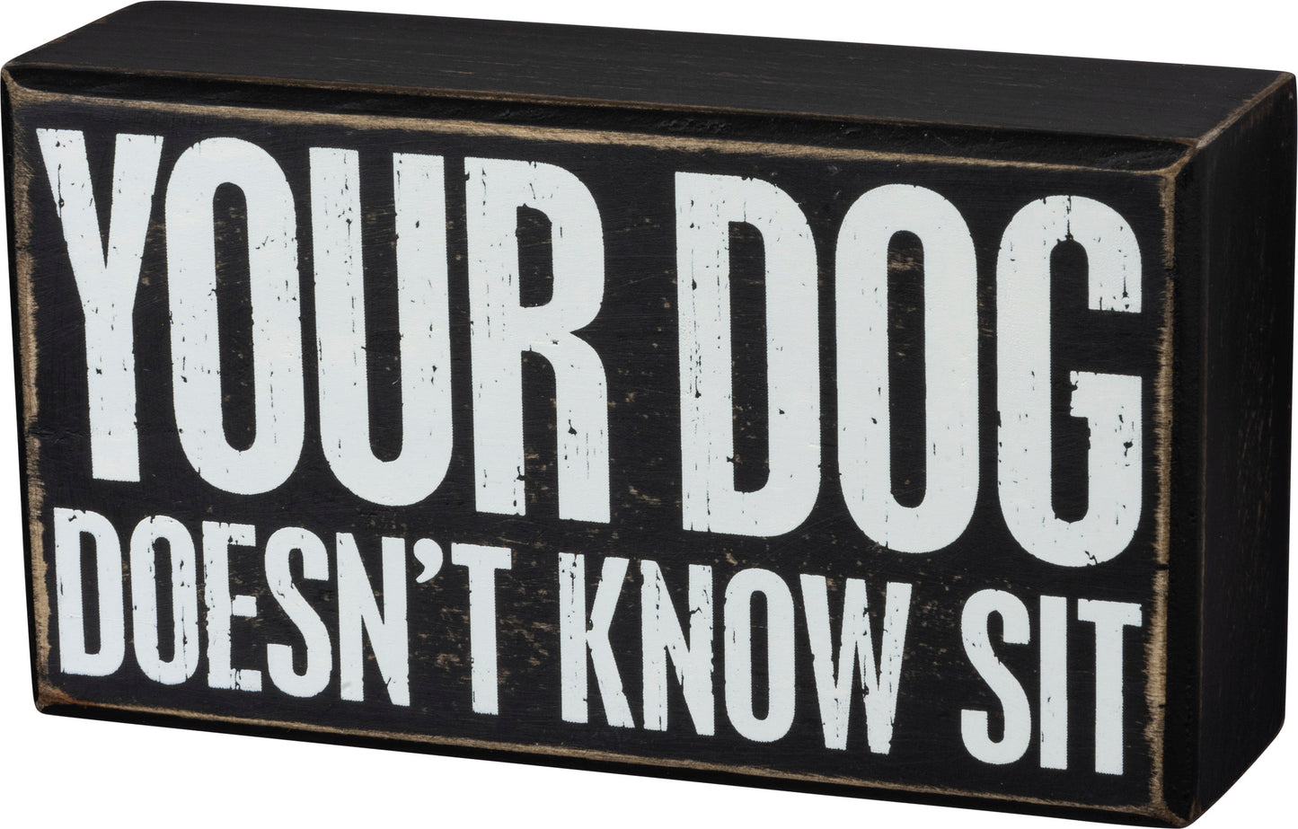 Primitives Box Sign - Your Dog Doesn't Know Sit
