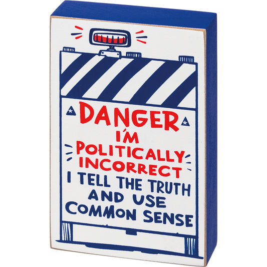 Primitives Block Sign - Danger I'm Politically Incorrect