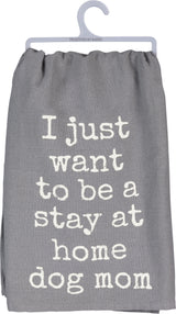 Primitives Dish Towel - Want To Be A Stay At Home Dog Mom