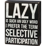 Primitives Box Sign - Lazy Is Such An Ugly Word