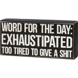 Primitives Box Sign - Word For The Day: Exhaustipated