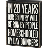 Primitives Box Sign - Homeschooled By Day Drinkers