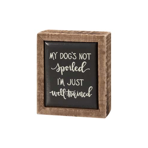 Primitives Box Sign Mini - My Dog's Not Spoiled