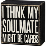 Primitives Box Sign - My Soulmate Might Be Carbs