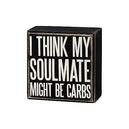 Primitives Box Sign - My Soulmate Might Be Carbs