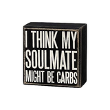 Primitives Box Sign - My Soulmate Might Be Carbs