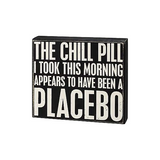 Primitives Box Sign - The Chill Pill A Placebo