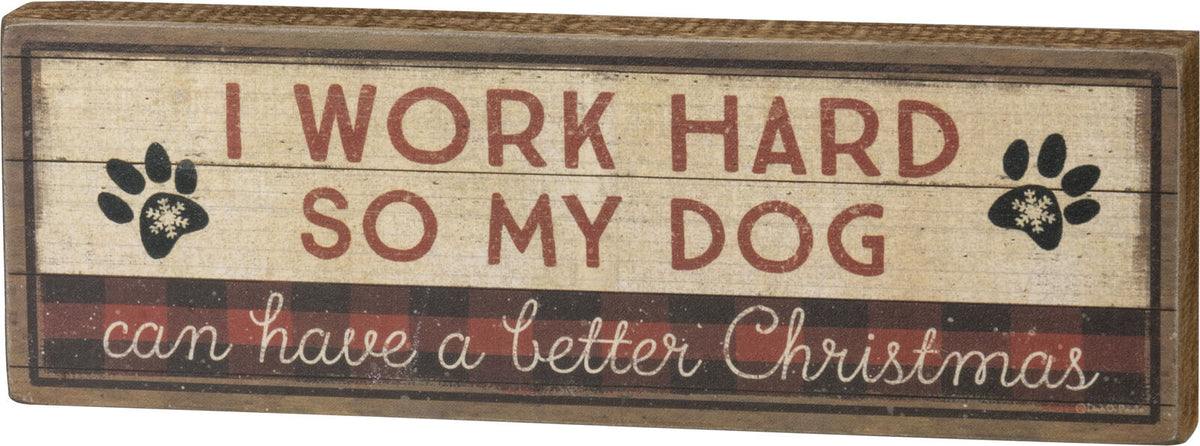 Primitives Block Sign - Work Hard Dog Has Better Christmas
