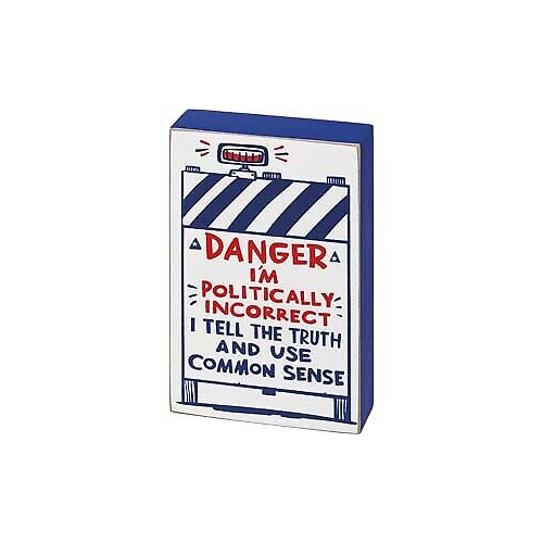 Primitives Block Sign - Danger I'm Politically Incorrect