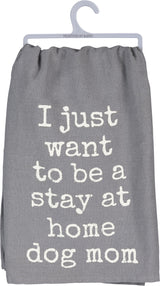 Primitives Dish Towel - Want To Be A Stay At Home Dog Mom