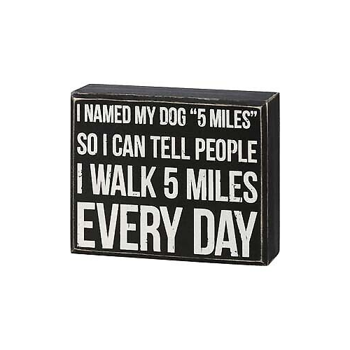 Primitives Box Sign - I Walk 5 Miles Every Day