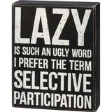 Primitives Box Sign - Lazy Is Such An Ugly Word