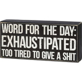 Primitives Box Sign - Word For The Day: Exhaustipated