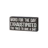Primitives Box Sign - Word For The Day: Exhaustipated