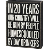 Primitives Box Sign - Homeschooled By Day Drinkers
