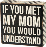Primitives Met My Mom Box Sign